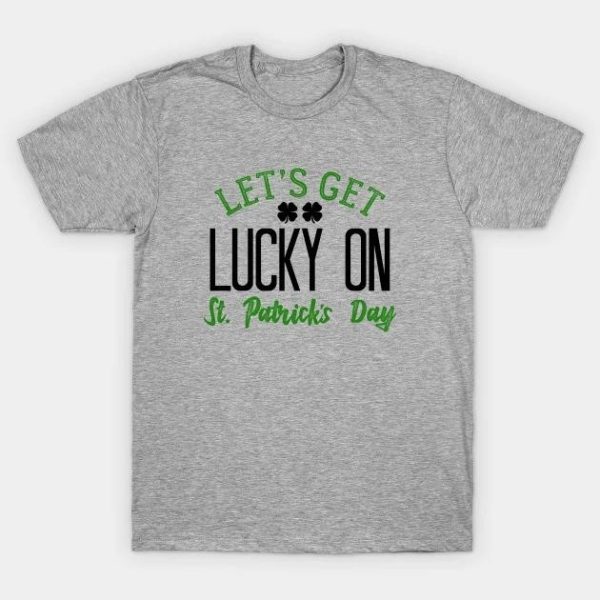 St. Patrick’s Day Let’s get Lucky on T-shirt