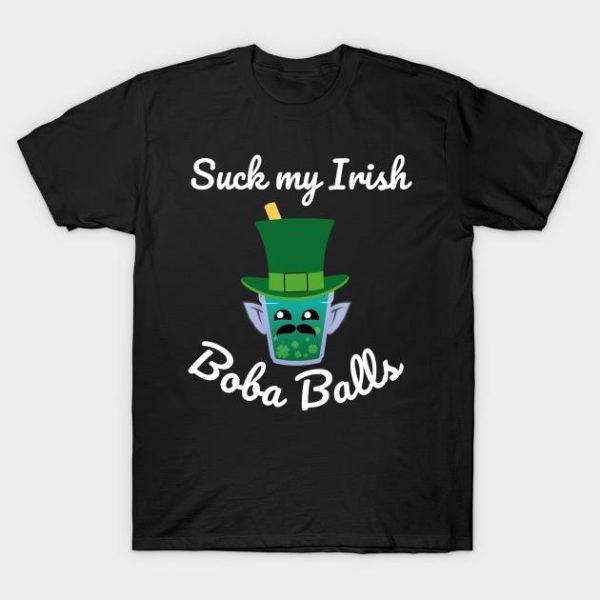 St Patrick’s Day Suck My Irish Boba Balls Shirt