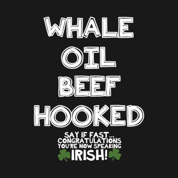 St. Patrick’s Day Whale oil beef hooked say if fast congratulations you’re now speaking Irish t-shirt