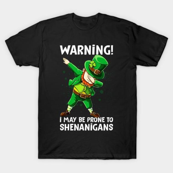 St. Patrick’s Day warning I may be prone to Shenanigans dabbing t-shirt