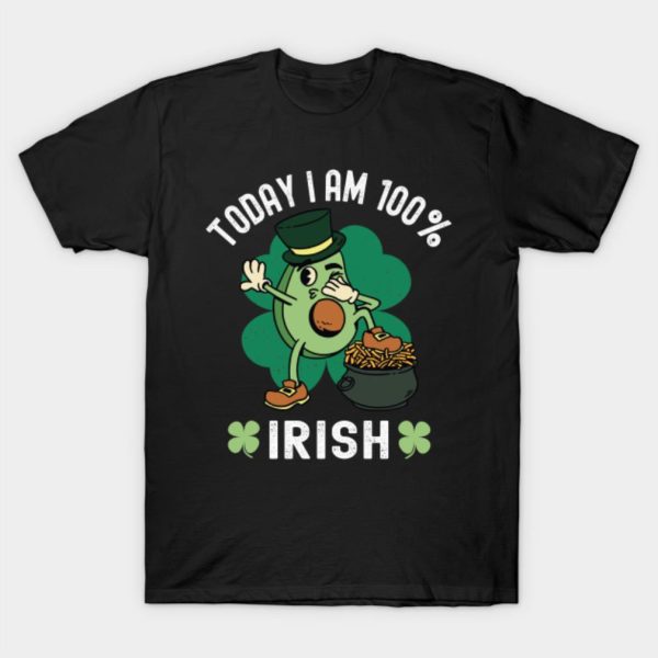 Today I’m 100 Irish – St. Patricks Day Avocado T-Shirt