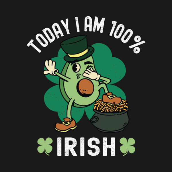 Today I’m 100 Irish – St. Patricks Day Avocado T-Shirt