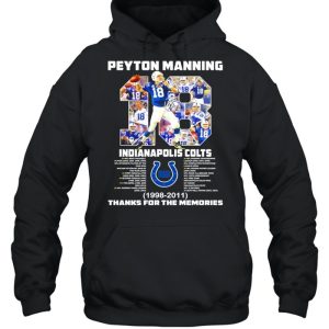 18 Peyton Manning Indianapolis Colts 1998 2011 thanks you the memories shirt 5