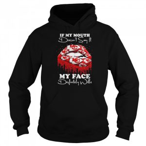 2022 lips Kansas City Chiefs If my mouth doesn't say it my face definitely wille shirt 5