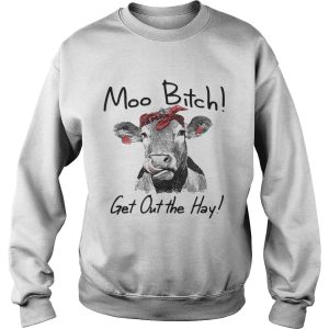 Cow Heifer moo bitch get out the hay shirt 4