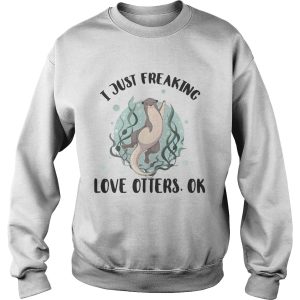 I just freaking love otters ok shirt 3