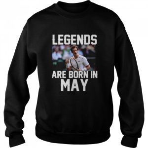 Legends are born in may shirt 4