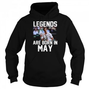 Legends are born in may shirt 5