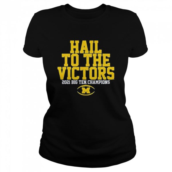 Michigan Wolverines hail to the victors 2021 big ten champions shirt