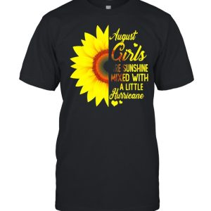 Sunflower August girls are sunshine mixed with a little hurricane shirt