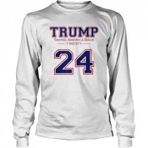 Trump 24 taking America back Donald Trump 2024 election shirt 3