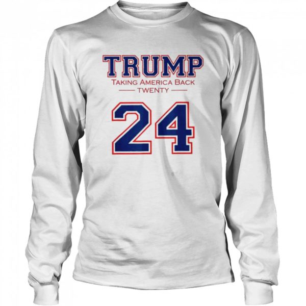 Trump 24 taking America back Donald Trump 2024 election shirt