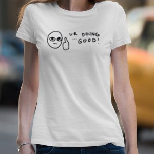 Ur doing good shirt 4