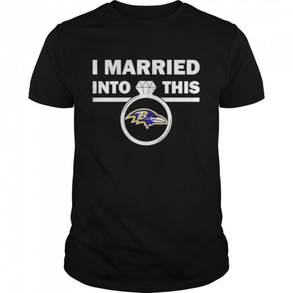 Baltimore Ravens I Married Into This NFL 2022 shirt