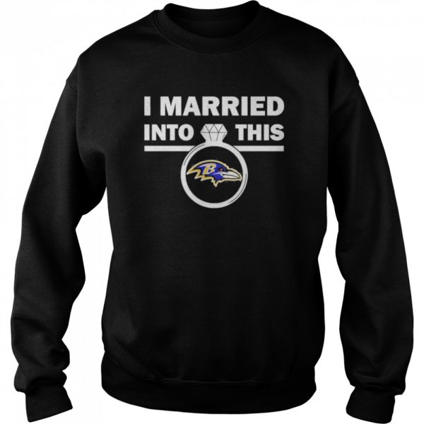 Baltimore Ravens I Married Into This NFL 2022 shirt