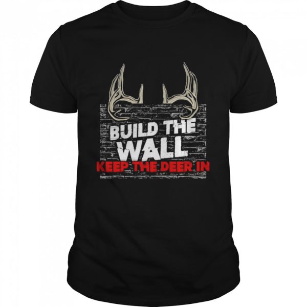 Build the wall keep the deer in shirt