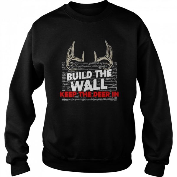 Build the wall keep the deer in shirt