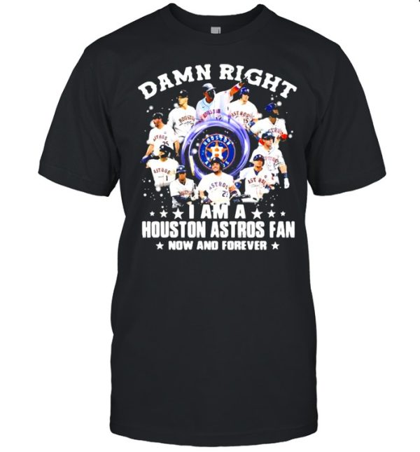 Damn Right I Am A Houston Astros Fan Nơ And Forever Shirt