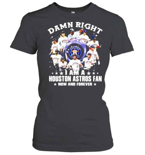 Damn Right I Am A Houston Astros Fan Nơ And Forever Shirt