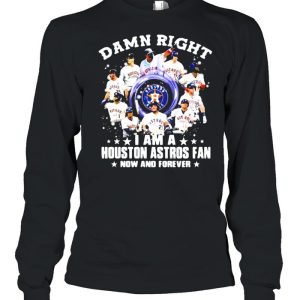 Damn Right I Am A Houston Astros Fan No And Forever Shirt 3