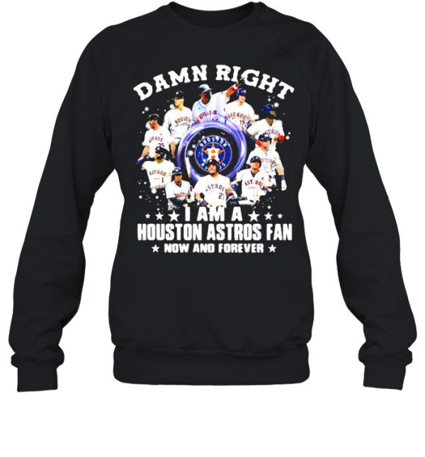 Damn Right I Am A Houston Astros Fan Nơ And Forever Shirt