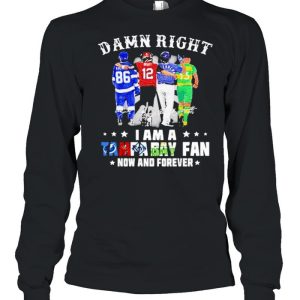 Damn Right I Am A Tampa Bay Fan Now And Forever Signature Shirt 3