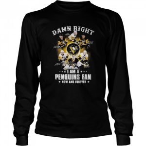 Damn right I am a Pittsburgh Penguins fan now and forever signatures 2022 shirt 3