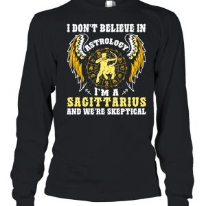 I Don't Believe In Astrology I'm A Sagittarius And We're Skeptical shirt 3