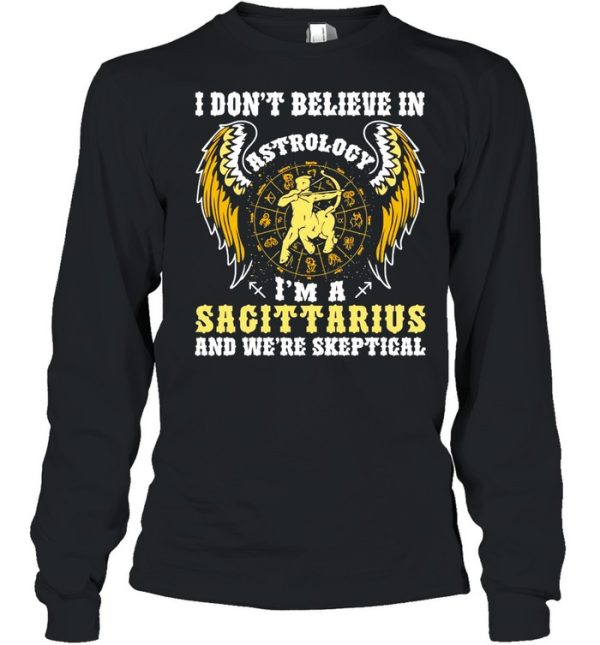 I Don’t Believe In Astrology I’m A Sagittarius And We’re Skeptical shirt