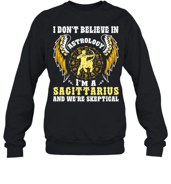 I Don’t Believe In Astrology I’m A Sagittarius And We’re Skeptical shirt