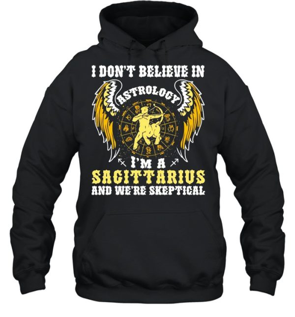 I Don’t Believe In Astrology I’m A Sagittarius And We’re Skeptical shirt