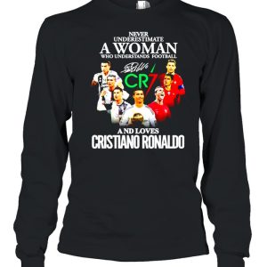 Never underestimate a woman who understands football and loves Cristiano Ronaldo shirt 3