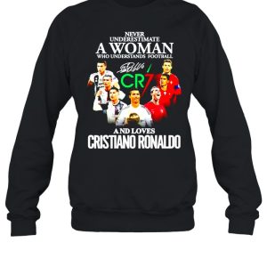 Never underestimate a woman who understands football and loves Cristiano Ronaldo shirt 4