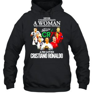 Never underestimate a woman who understands football and loves Cristiano Ronaldo shirt 5