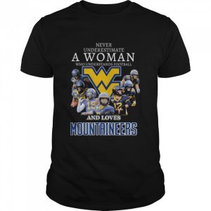 Never underestimate a woman who understands football and loves west virginia mountaineers signatures 2022 shirt