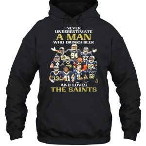 New Orlean Saints Team Football Players Never Underestimate A Man Who Drinks Beer And Love The Saints shirt 5