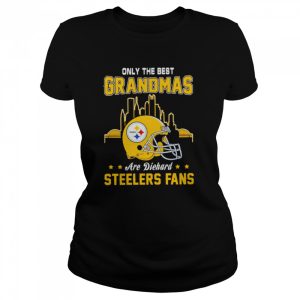 Only the best grandmas are diehard Pittsburgh Steelers fans shirt