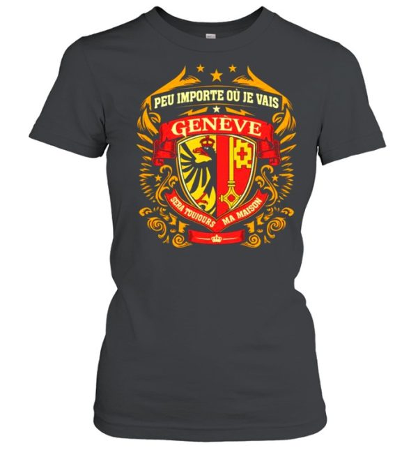 Peu Importe Ou Je Vais Geneve Shirt