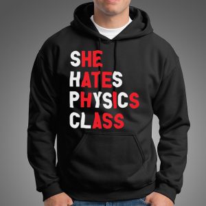 She hates physics class shirt 5