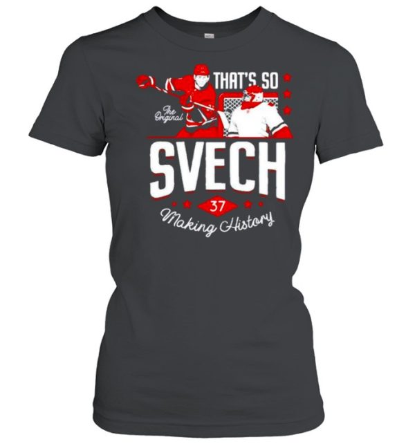 That’s so svech making history shirt