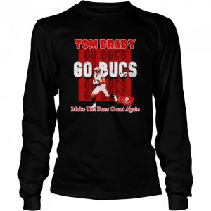 Tom Brady go Buccaneers make the Buccaneers great again shirt 3