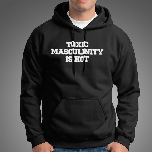 Toxic masculinity is hot shirt