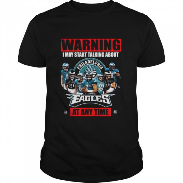 Warning I may start talking about Philadelphia Eagles at any time signatures shirt