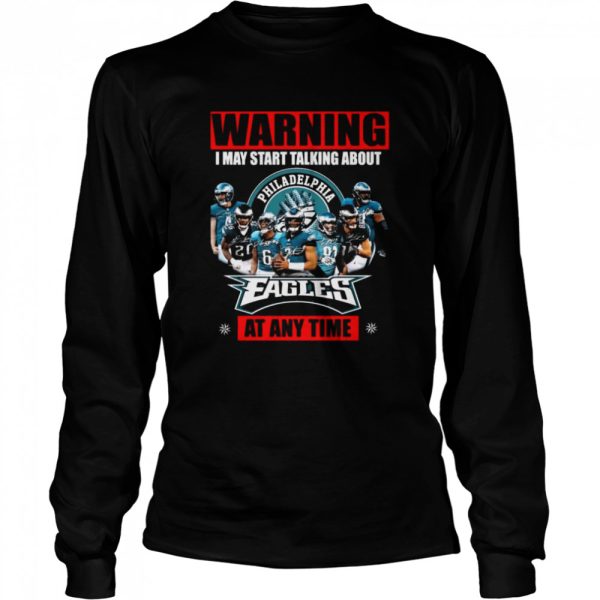 Warning I may start talking about Philadelphia Eagles at any time signatures shirt