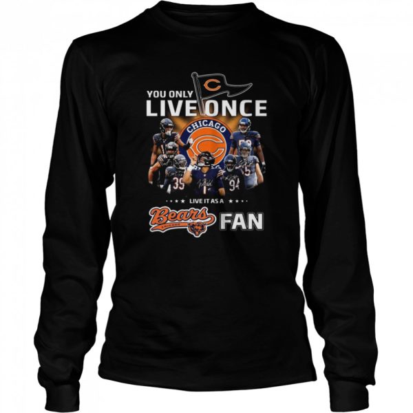 You only live once live it as a Chicago Bears fan signatures shirt