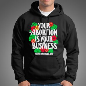 Your abortion is your business shirt 5