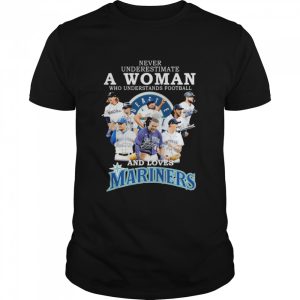 never underestimate a Woman who understands football and loves Seattle Mariners team 2022 signatures shirt