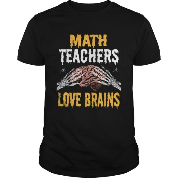 Beautiful Math Teachers Love Brains Funny Teacher Halloween Costume shirt