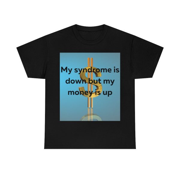 My Syndrome is down but my money is up Shirt