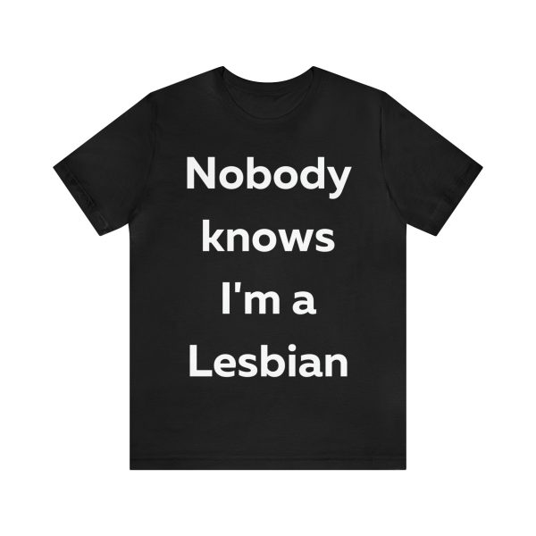 Nobody Knows Im a Lesbian T-Shirt